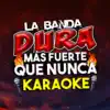 La Banda Dura - Más Fuerte Que Nunca - Karaoke (Karaoke)